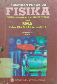 Kumpulan Pokok Uji Fisika: Disertai Pengertian dan Prinsip Penting untuk SMA Kelas IIA Semester 4