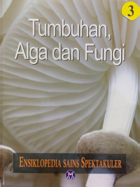 Ensiklopedia Sains Spektakuler: Tumbuhan Alga dan Fungi