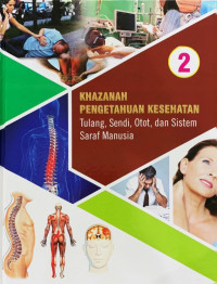 Khazanah Pengetahuan Kesehatan 2: Tulang, Sendi, Otot, dan Sistem Saraf Manusia