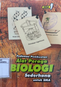 Pedoman Pembuatan Alat Peraga Biologi Sederhana untuk SMA