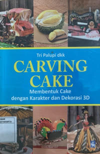 Carving Cake: Membentuk Cake dengan Karakter dan Dekorasi 3D