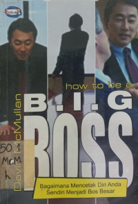 How To Be a Big Boss: Bagaimana Mencetak Diri Anda Sendiri Menjadi Bos Besar