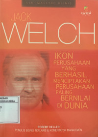 Jack welch: ikon perusahaan yang berhasil menciptakan perusahaan paling bernilai di dunia