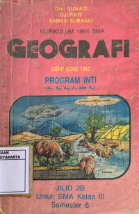 Geografi Program Inti untuk SMA kelas III Sem. 6 jilid 2B: Kurikulum 1984