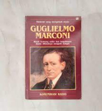 Guglielmo Marconi: Kisah Tentang Radio dan bagaimana dunia dibuatnya menjadi sempit