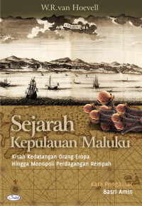 Sejarah Kepulauan Maluku: Kisah Kedatangan Orang Eropa Hingga Monopoli Perdagangan Rempah