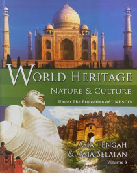 World Heritage Nature & Culture Under The Protection of UNESCO Volume 3: Asia Tengah & Asia Selatan