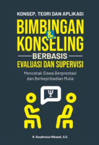 Konsep, Teori Dan Aplikasi Bimbingan & Konseling Berbasis Evaluasi dan Supervisi