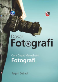 Dasar Fotografi: Cara Cepat Memahami Fotografi