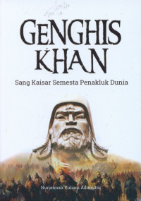 Genghis Khan: Sang kaisar Semesta penakluk Dunia