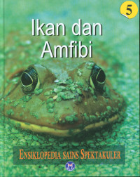 Ensiklopedia Sains Spektakuler: Ikan dan Amfibi