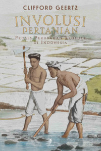 Involusi Pertanian: Proses Perubahan Ekologi di Indonesia