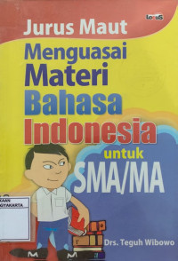 Jurus Maut Menguasai Materi Bahasa Indonesia untuk SMA/MA