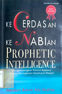 Prophetic Intelligence; Kecerdasan Kenabian: Mengembangkan Potensi Robbani Melalui Peningkatan Kesehatan Ruhani