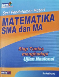 Seri Pendalaman Materi Matematika SMA dan MA Siap Tuntas Menghadapi Ujian Nasional