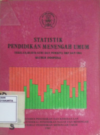 Statistik Pendidikan Menengah Umum: Sekolah, Murid, Guru dan Pembina SMP dan SMA Seluruh Indonesia