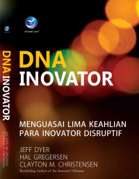 DNA Inovator: Menguasai Lima Keahlian para Inovator Disruptif
