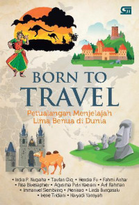 Born To Travel: Petualangan Menjelajah Lima Benua di Dunia