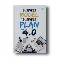 Business Model and Business Plan di Era 4.0: Cara Ampuh Membangun dan Merencanakan Bisnis