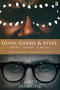 Guns, Germs & Steel (Bedil, Kuman & Baja) Rangkuman Riwayat Masyarakat Manusia