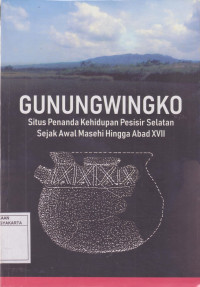 Gunungwingko: Situs Penanda Kehidupan Pesisir Selatan Sejak Awal Masehi Hingga Abad XVII