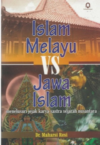 Islam Melayu Vs Jawa Islam:  Menelusuri Jejak Karya Sastra Sejarah Nusantara