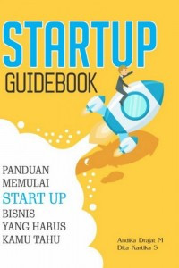 Start Up Guidebook: Panduan Memulai Startup Bisnis yang harus Kamu Tahu
