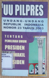 Undang-Undang Republik Indonesia Nomor 23 Tahun 2003 tentang Pemilihan Umum Presiden dan Wakil Presiden